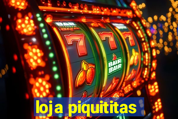 loja piquititas